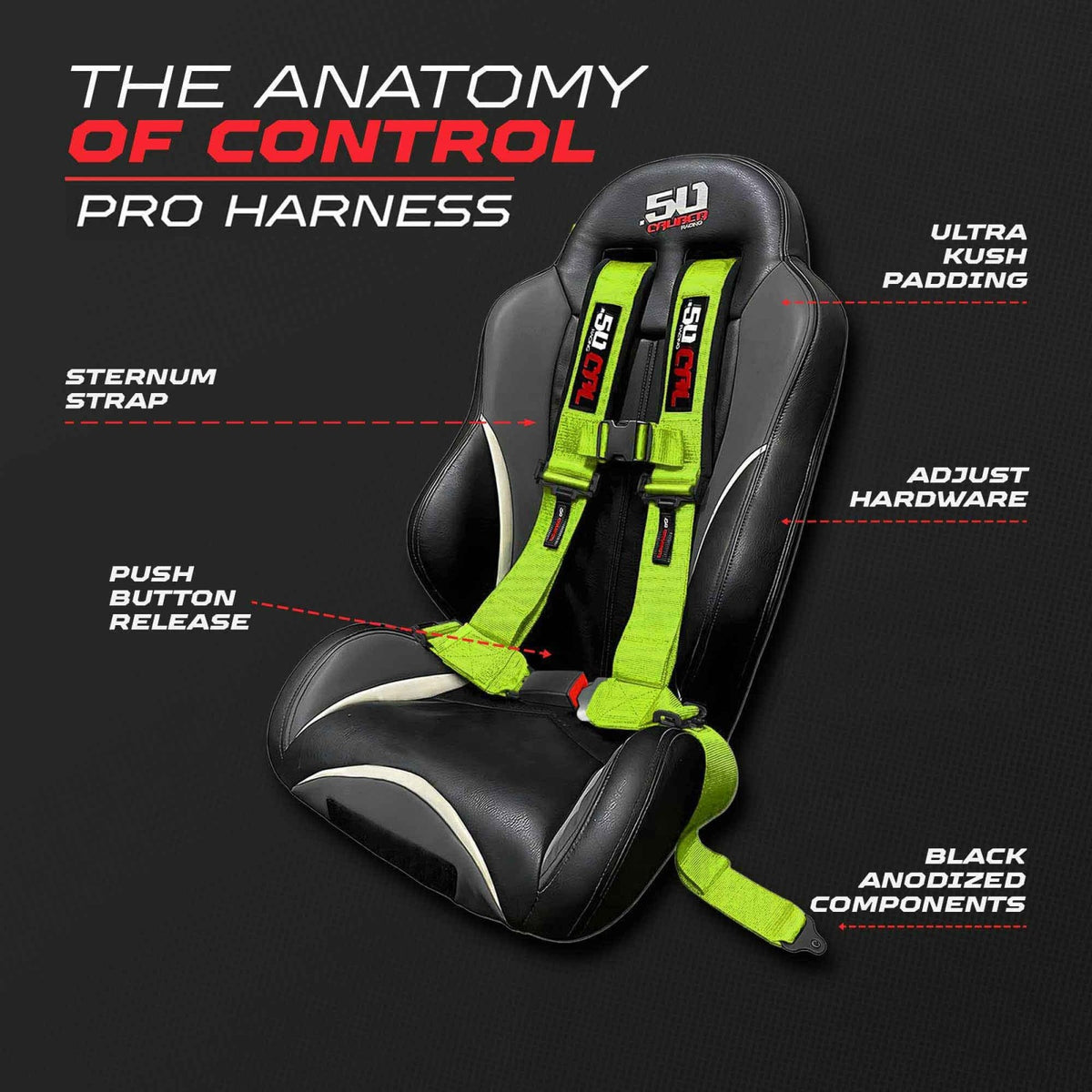 Fluorescent Green | Flourescent Green | Flourescent Yellow | Flourescent Green | Fluorescent Yellow 50 Caliber Racing Pro Series UTV harness. Anatomy of Control.