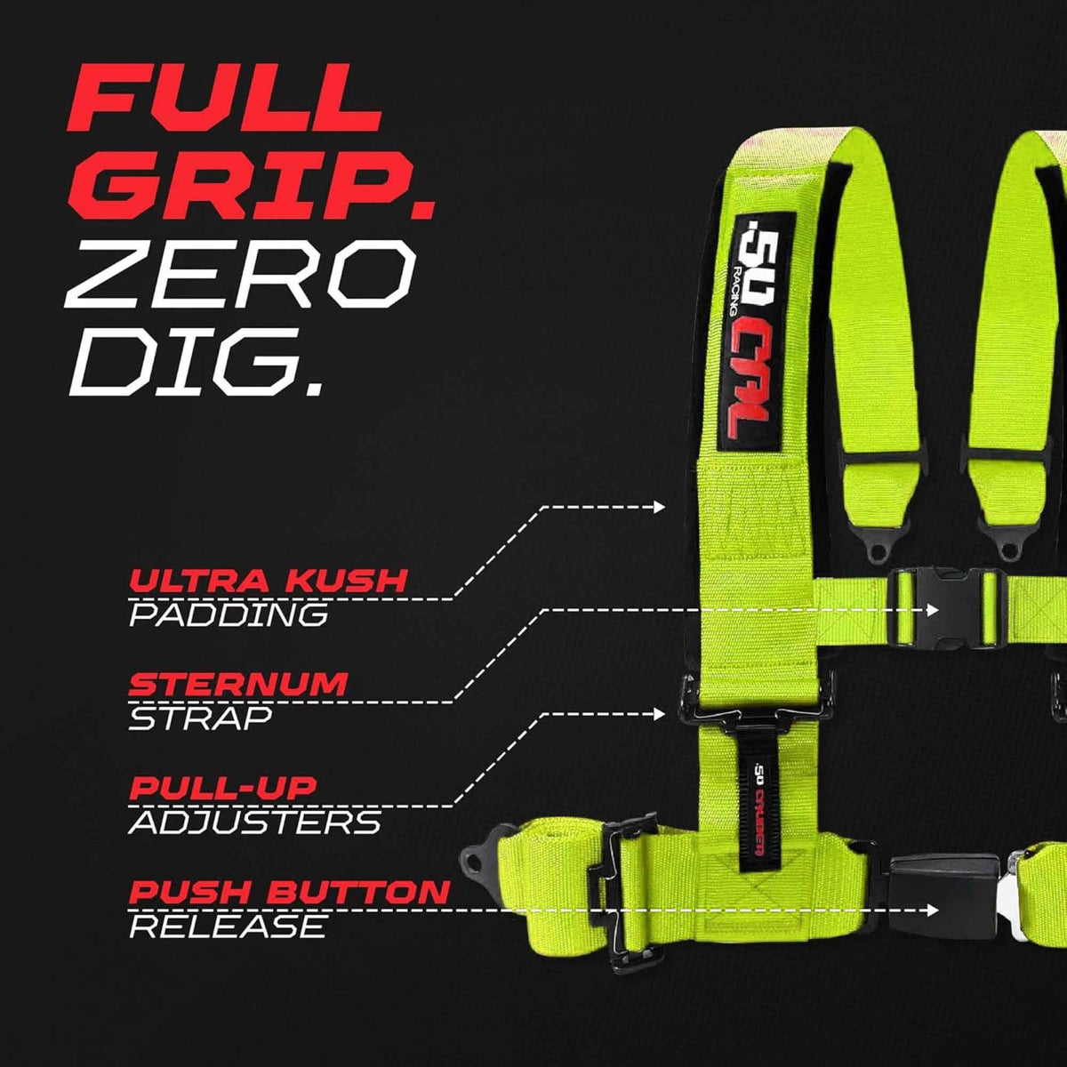 Fluorescent Green | Flourescent Green | Flourescent Yellow | Flourescent Green | Fluorescent Yellow 50 Caliber Racing Pro Series UTV harness. Full grip, zero dig.
